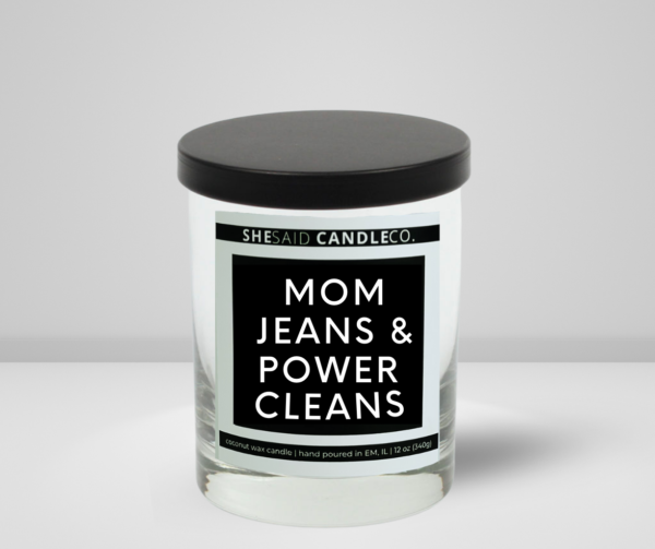 10oz clear candle jar by she said candle co labeled "mom jeans and power cleans"