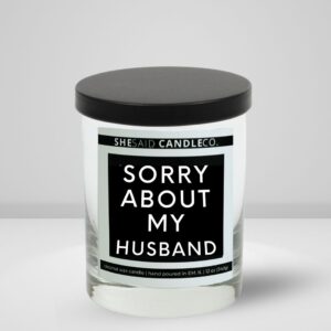 10oz clear jar candle made by she said candle co labeled sorry about my husband