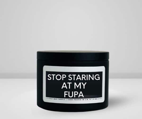 6oz candle matte black tin made by She Said Candle Co labeled Stop Staring AT My FUPA