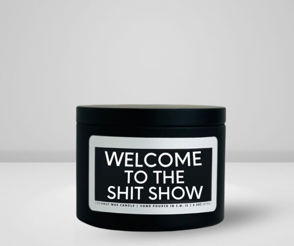 6oz black matte candle tin made by she said candle co labeled welcome to the shitshow