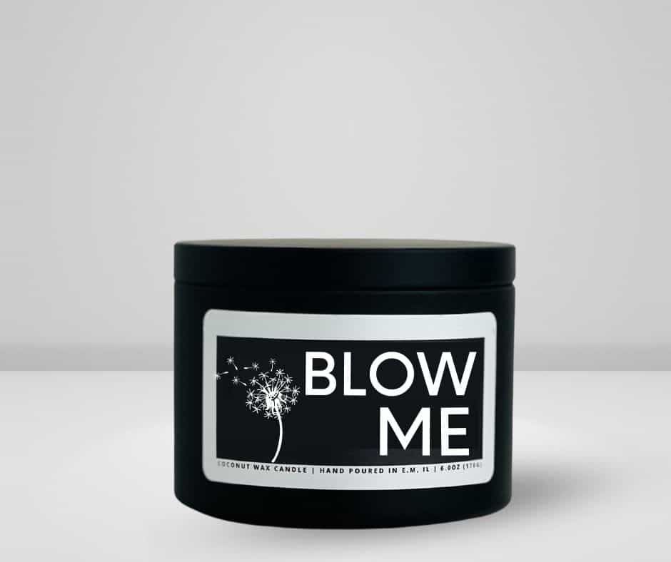 6oz matte black tin candle made by She Said Candle co labeled Blow Me