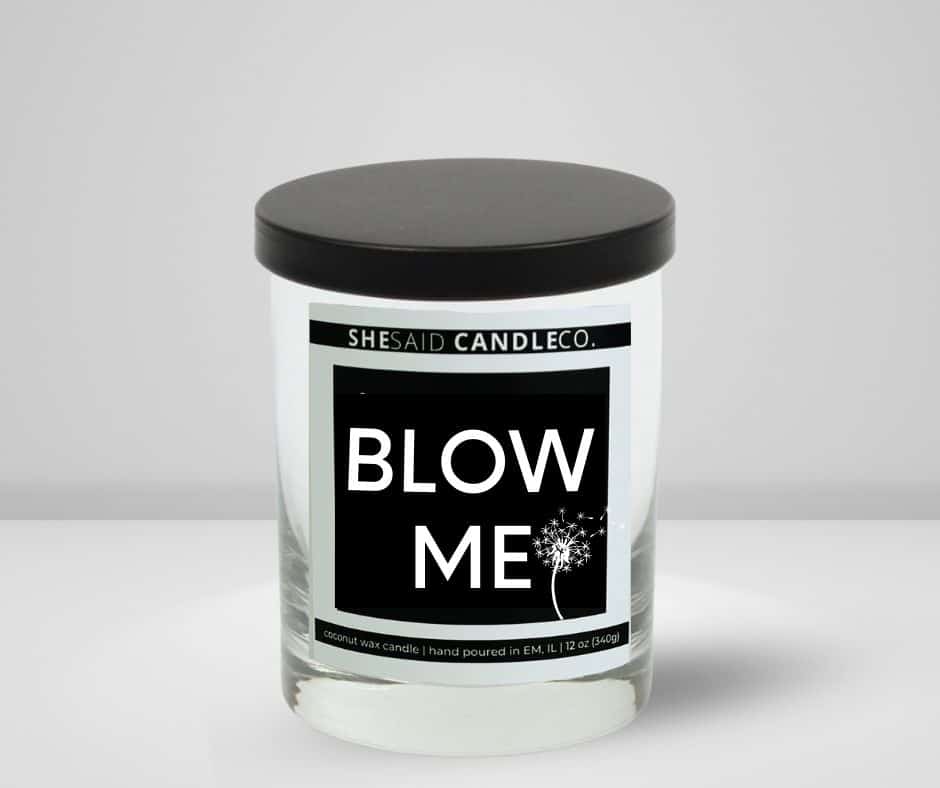 10oz clear jar candle made by She Said Candle co labeled Blow Me