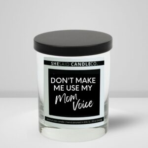 10oz clear jar candle made by she said candle co labeled Don't Make Me use My Mom Voice