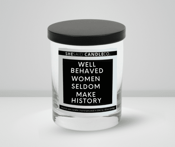 clear jar 10oz labeled well behaved women seldom make history made by she said candle co