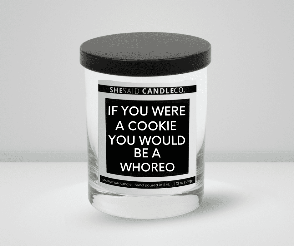 10oz clear jar candle made by she said candle co labeled if you were a cookie you would be a whoreo